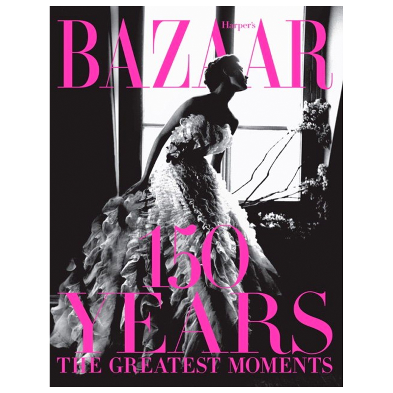 Harper`s Bazaar: 150 Years: The Greatest Moments Glenda Bailey  в Сочи | Loft Concept 