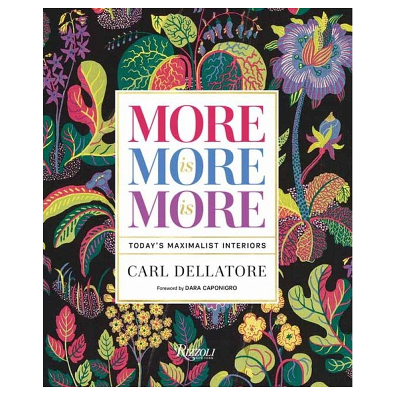 Книга More is More is More: Today Maximalist Interiors Dellatore Carl, Caponigro Dara Книга More is More is More: Today Maximalist Interiors Dellatore Carl, Caponigro Dara в Сочи | Loft Concept