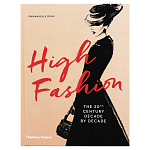 Книга про высокую моду XX века High Fashion The 20th Century Decade by Decade Dirix Emmanuelle варинант исполнения - 1 | Loft Concept в Сочи